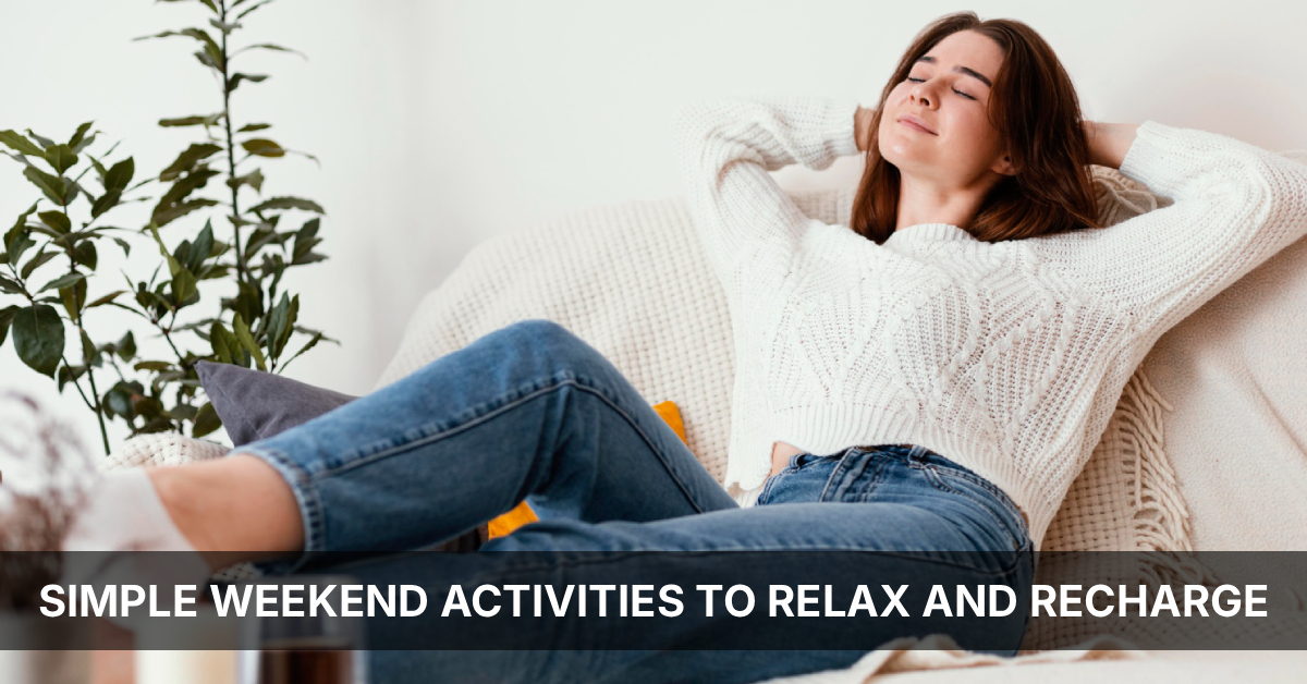 Simple weekend activities that help you relax and recharge